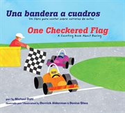 Una bandera a cuadros/One Checkered Flag : Un libro para contar sobre carreras de autos/A Counting Book About Racing cover image