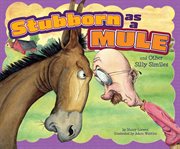 Stubborn as a mule and other silly similes cover image