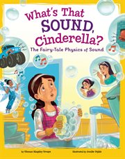 What's that sound, Cinderella? : the fairy-tale physics of sound cover image