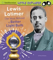 Lewis Latimer : the man behind a better light bulb cover image