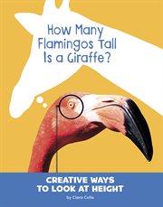 How many flamingos tall is a giraffe? : creative ways to look at height cover image