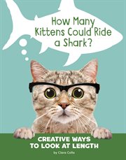How many kittens could ride a shark? : creative ways to look at length cover image