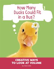 How many ducks could fit in a bus? : creative ways to look at volume cover image