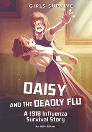 Daisy and the deadly flu : a 1918 influenza survival story cover image