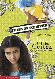 Friends forever? : the complicated life of Claudia Cristina Cortez cover image