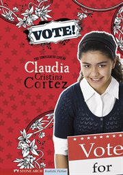 Vote! : the complicated life of Claudia Cristina Cortez cover image