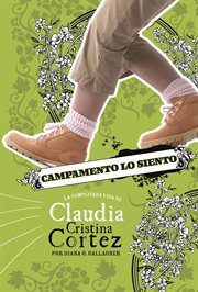 Campamento lo siento. La complicada vida de Claudia Cristina Cortez cover image