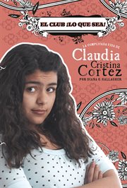 El club ¡lo que sea!. La complicada vida de Claudia Cristina Cortez cover image