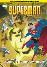 Superman and the toxic troublemaker cover image