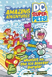 Whatzit vs. the Ice Blaster Burglar : Amazing Adventures of the DC Super-Pets cover image