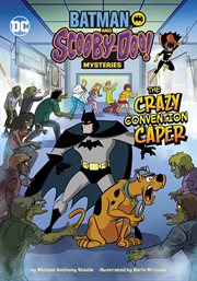 The Crazy Convention Caper : Batman and Scooby-Doo! Mysteries cover image