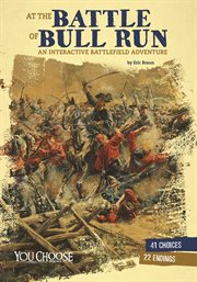At the Battle of Bull Run : an interactive battlefield adventure cover image