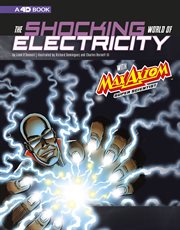 The shocking world of electricity with Max Axiom super scientist : 4D an augmented reading science experience cover image