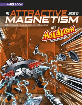 Cover image for The Attractive Story of Magnetism with Max Axiom Super Scientist