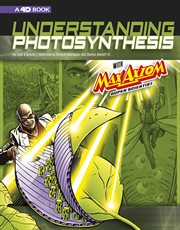 Understanding photosynthesis with Max Axiom, super scientist : an augmented reading science experience cover image