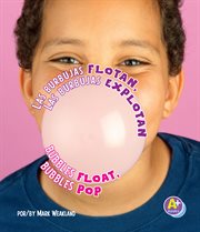 Las burbujas flotan, las burbujas explotan/Bubbles Float, Bubbles Pop : Comienza la ciencia/Science Starts cover image