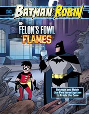 The felon's fowl flames : Batman and Robin use fire investigation to crack the case cover image