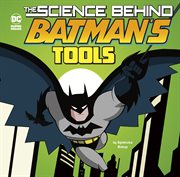 The science behind batman's tools cover image