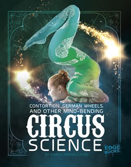 Cover image for Contortion, German Wheels, and Other Mind-Bending Circus Science