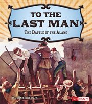 To the last man : the Battle of the Alamo cover image