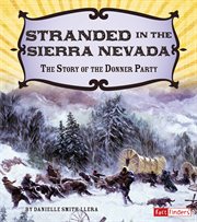 Stranded in the Sierra Nevada : the story of the Donner Party cover image