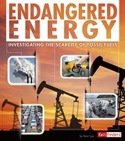 Endangered energy : investigating the scarcity of fossil fuels cover image