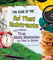 The case of the ad that subtracts and other true math mysteries for you to solve cover image