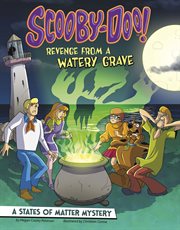 Scooby-Doo! : revenge from a watery grave : a states of matter mystery cover image