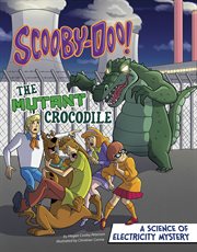 Scooby-Doo! : the mutant crocodile : a science of electricity mystery cover image