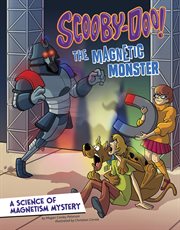 Scooby-Doo!, a science of magnetism mystery : the magnetic monster cover image