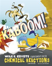 Kaboom! : Wile E. Coyote experiments with chemical reactions cover image