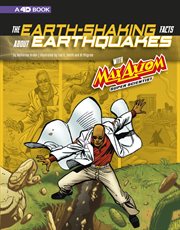 The earth-shaking facts about earthquakes with Max Axiom, super scientist : 4D, an augmented reading science experience cover image