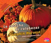 La cosecha de calabazas/Pumpkin Harvest : Todo acerca del otoño/All about Fall cover image