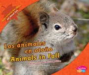 Los animales en otoño/Animals in Fall : Todo acerca del otoño/All about Fall cover image