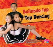Bailando tap/Tap Dancing : Baila, baila, baila/Dance, Dance, Dance cover image