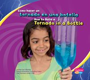 Cómo hacer un tornado en una botella/How to Build a Tornado in a Bottle : divertirse con la ciencia/Hands-On Science Fun cover image