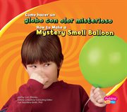 Cómo hacer un globo con olor misterioso/How to Make a Mystery Smell Balloon : divertirse con la ciencia/Hands-On Science Fun cover image