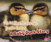 La historia de un pato bebé/A Baby Duck Story : Animales bebé/Baby Animals cover image