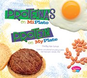 Proteínas en MiPlato/Protein on MyPlate : ¿Qué hay en MiPlato?/What's On My Plate? cover image