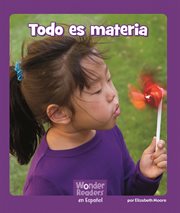 Todo es materia : Wonder Readers Spanish Fluent cover image
