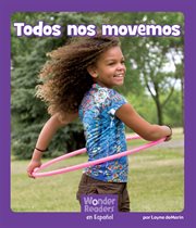 Todos nos movemos : Wonder Readers Spanish Fluent cover image
