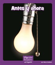 Antes y ahora : Wonder Readers Spanish Fluent cover image