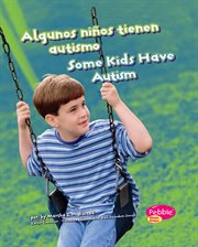 Algunos niños tienen autismo/Some Kids Have Autism : Comprendiendo las diferencias/Understanding Differences cover image