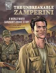 The unbreakable Zamperini : a World War II survivor's brave story cover image