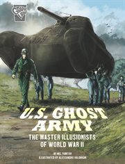 U.S. Ghost Army : the master illusionists of World War II cover image