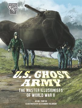 Cover image for U.S. Ghost Army: The Master Illusionists of World War II