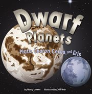 Dwarf planets : Pluto, Charon, Ceres, and Eris cover image