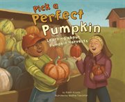 Pick a perfect pumpkin : learning about pumpkin harvests cover image
