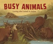 Busy animals : learning about animals in autumn cover image