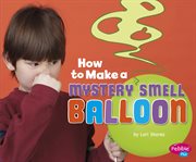 How to make a mystery smell balloon : a 4D book cover image